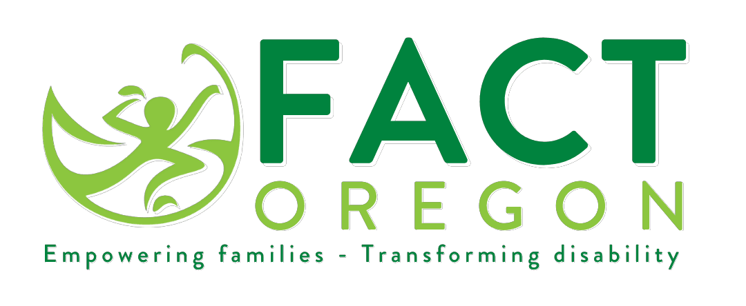 FACT Oregon logo featuring a green abstract figure inside a circular shape next to the words ‘FACT Oregon’ and the tagline ‘Empowering families – Transforming disability'